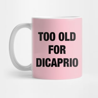 Too old for Dicaprio Mug